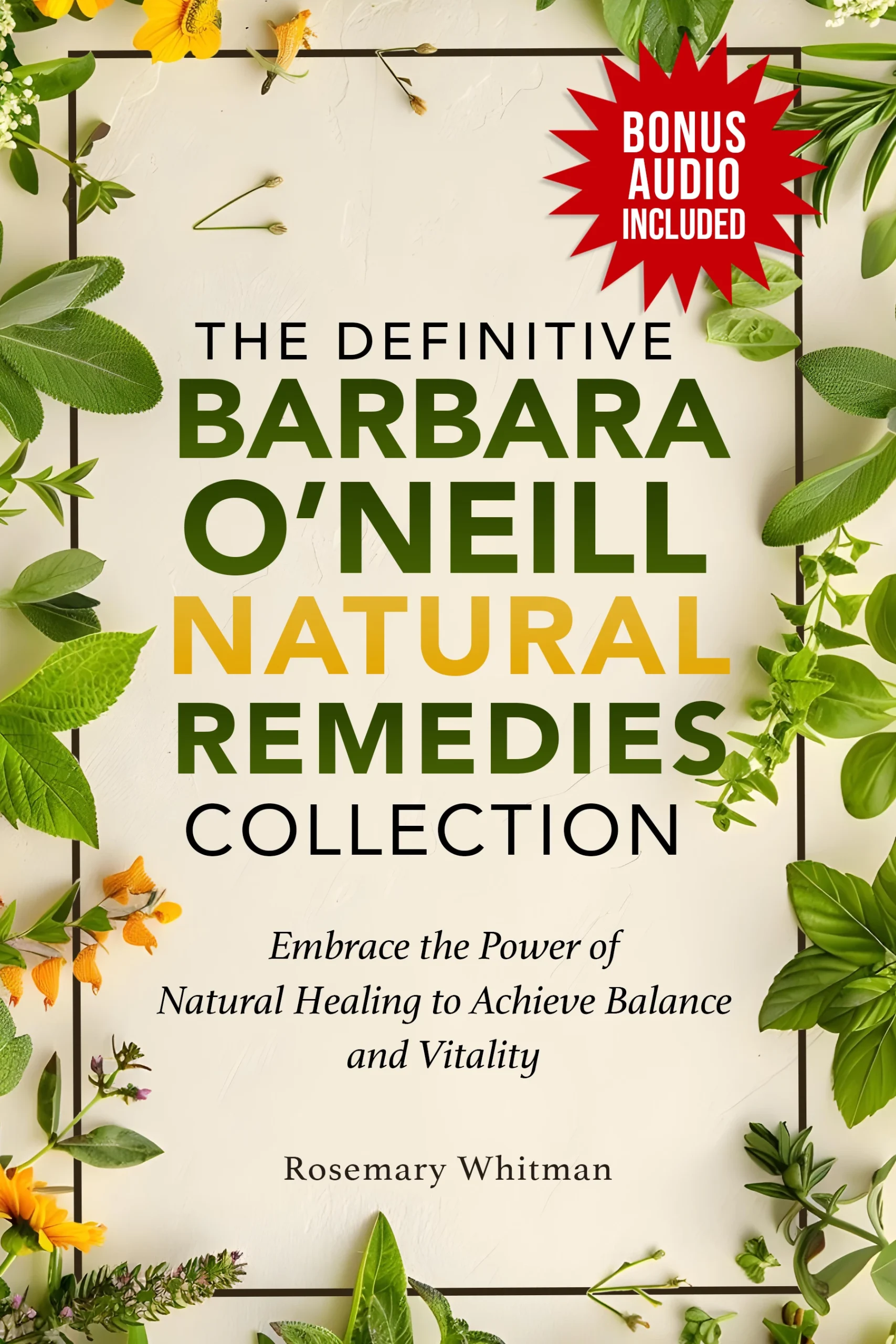 The Definitive Barbara O’Neill Natural Remedies Collection : Embrace the Power of Natural Healing to Achieve Balance and Vitality