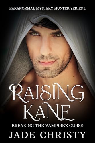 Raising Kane: Breaking the Vampire’s Curse (The Paranormal Mystery Hunter Series Book 1)