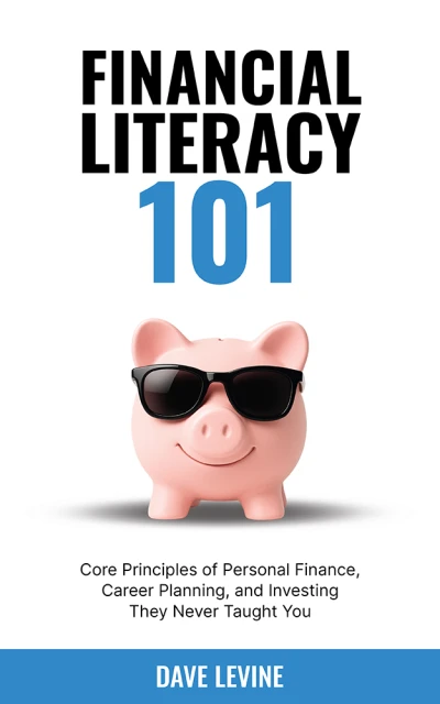 Financial Literacy 101: Core Principles of Personal Finance, Career Planning, and Investing They Never Taught You