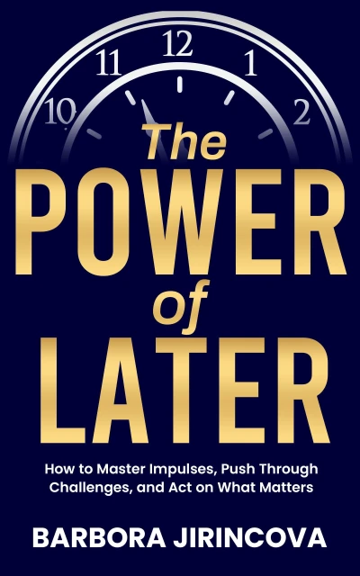 The Power of Later: How to Stop Overthinking, Calm Your Thoughts, Break Bad Habits, and Master Your Impulses (The Gamechangers Book 1)