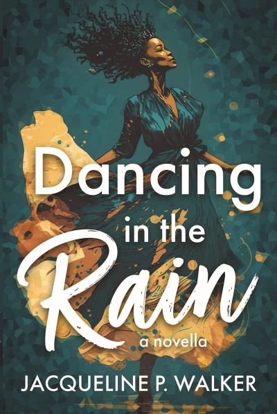 Dancing in the Rain: A Novella of Reconciling the Past, Reframing the Present, and Rehearsing the Future