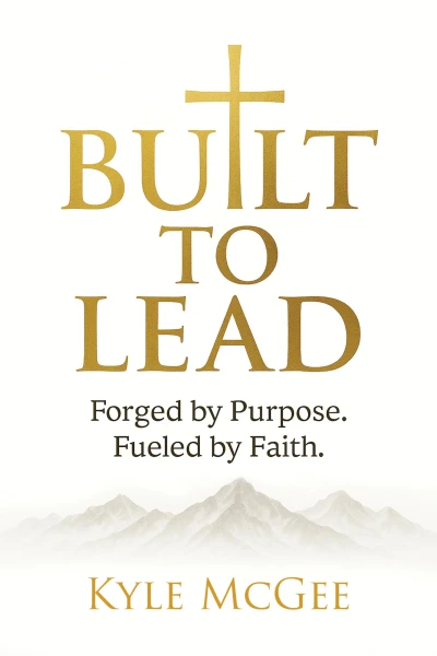 Built to Lead: Forged by Purpose. Fueled by Faith.